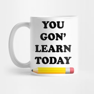 You Gon' Learn Today Mug